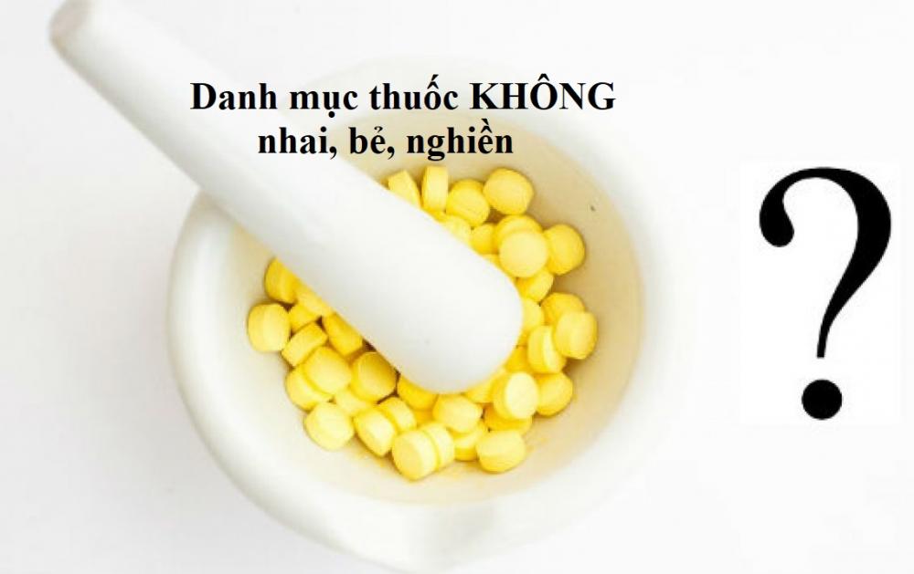 NHỮNG THUỐC KHÔNG NÊN BẺ, NGHIỀN HOẶC NHAI KHI UỐNG